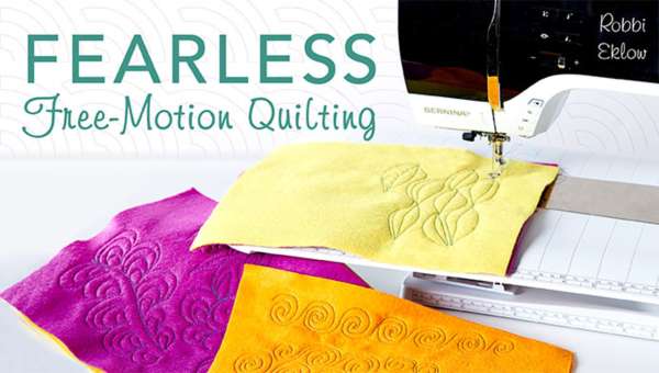 Conquer your free-motion quilting fears with “Fearless Free-Motion Quilting
